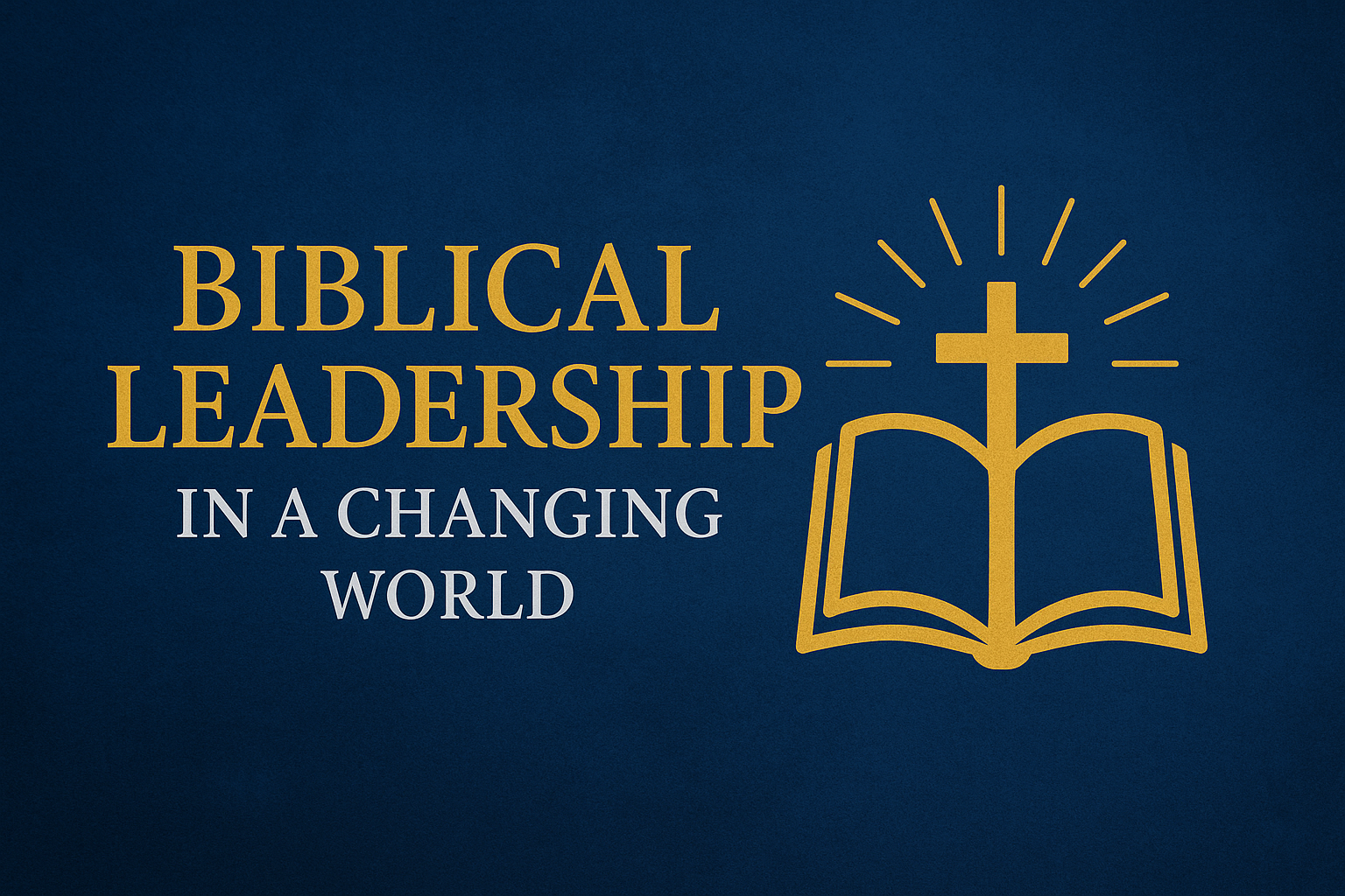 Biblical Leadership in a Changing World